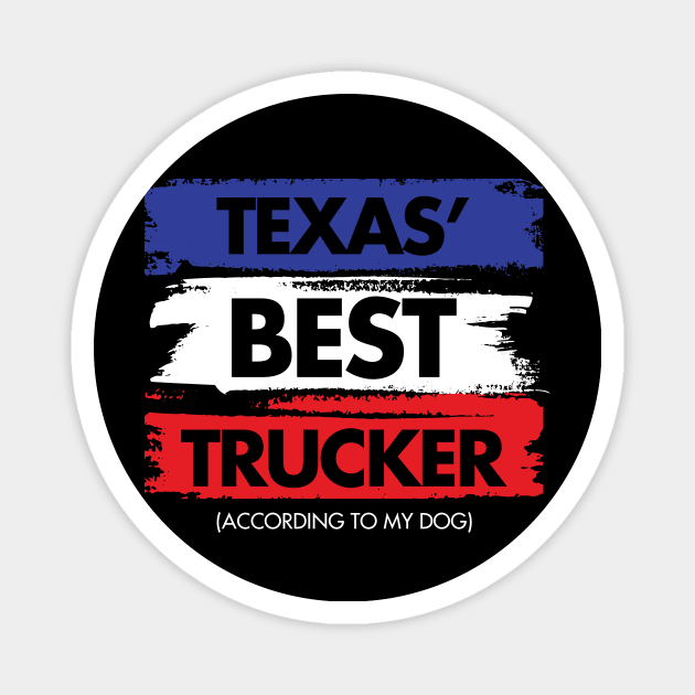 Texas' Best Trucker - According to My Dog Magnet by zeeshirtsandprints